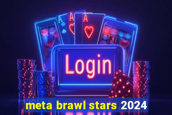 meta brawl stars 2024